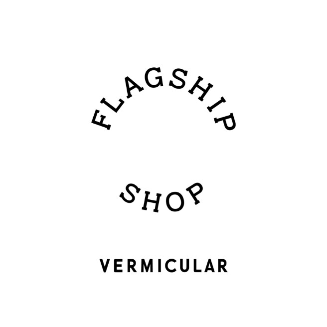 VERMICULAR FLAGSHIP SHOP