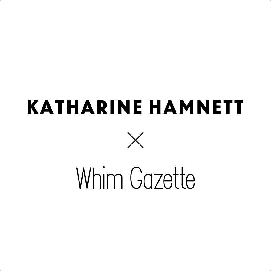 KATHARINE HAMNET × Whim Gazette